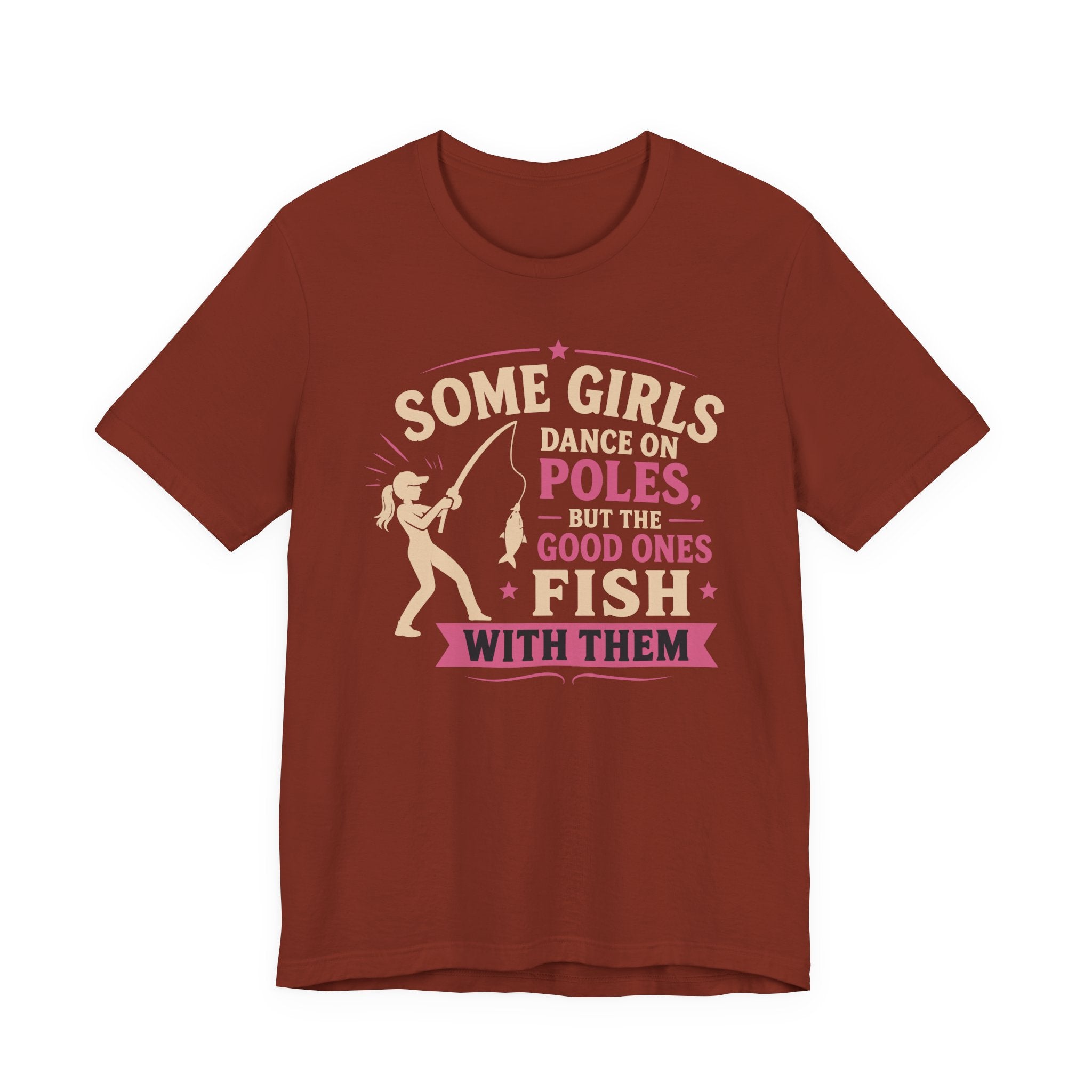 Some Girls Dance on Poles, but the Good Ones Fish with Them — Unisex Cotton Tee
