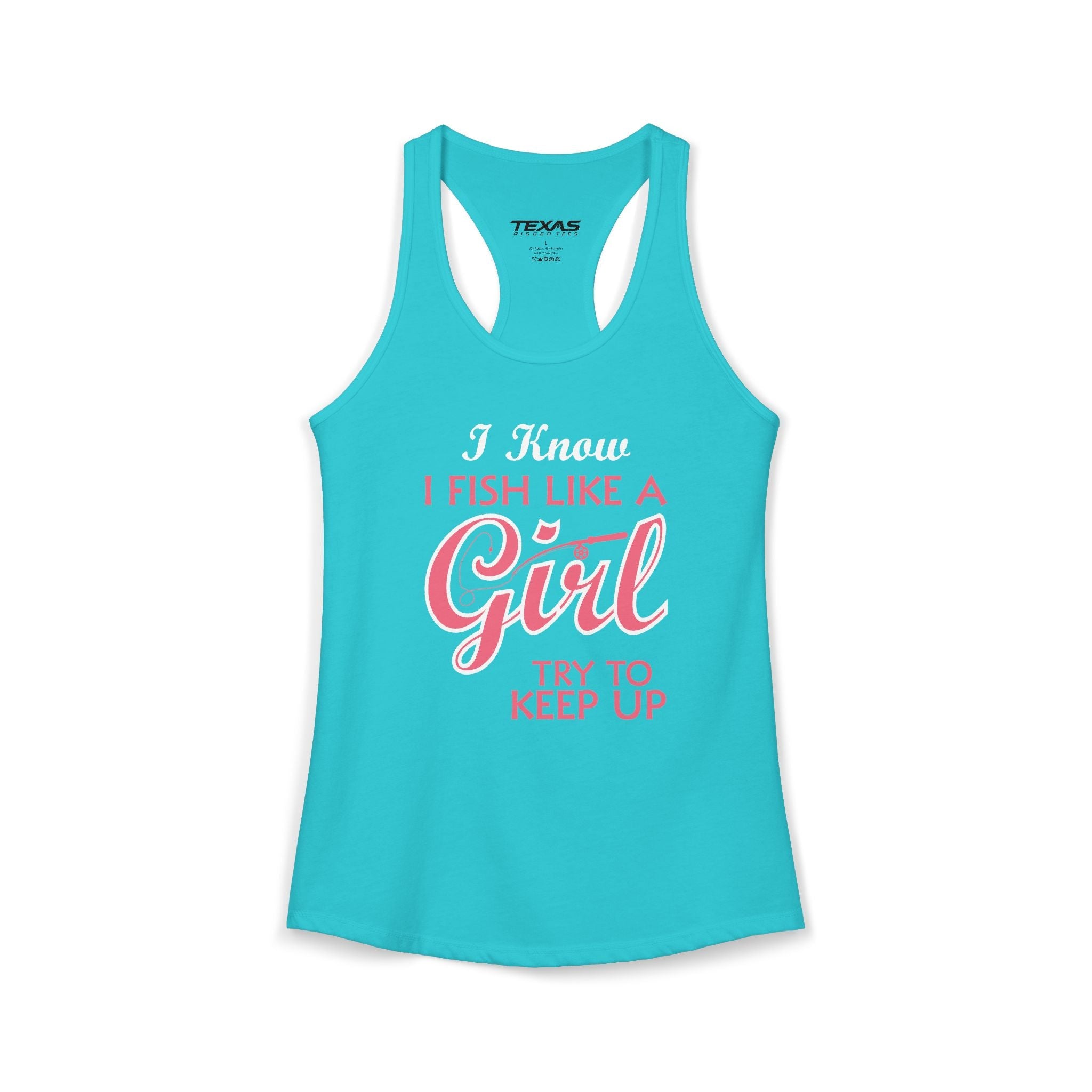 I Know I Fish Like a Girl, Try to Keep Up — Women’s Racerback Tank