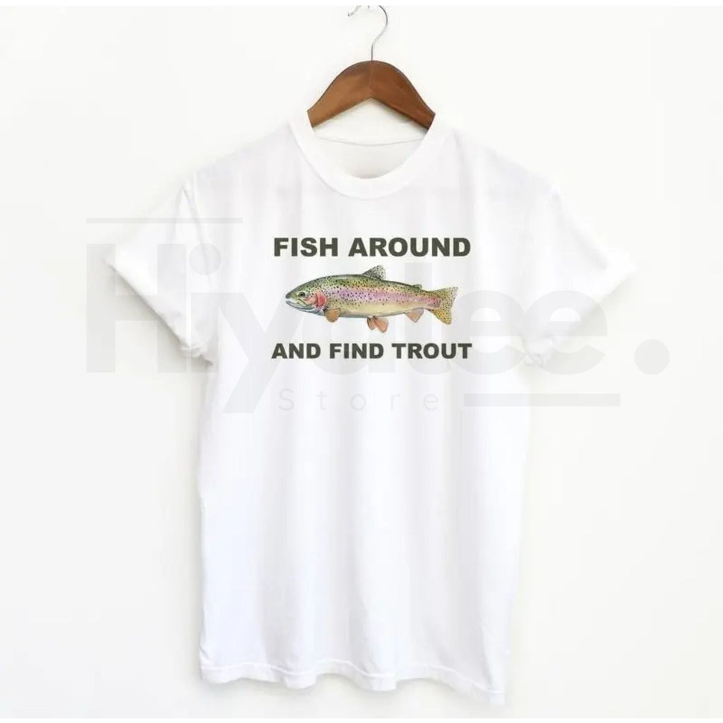 "Fish Around And Find Trout" Classic T-Shirt – Funny Fishing Lover Graphic Tee