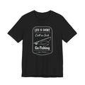 Life Is Short. Call In Sick. Go Fishing. — Unisex Cotton Tee
