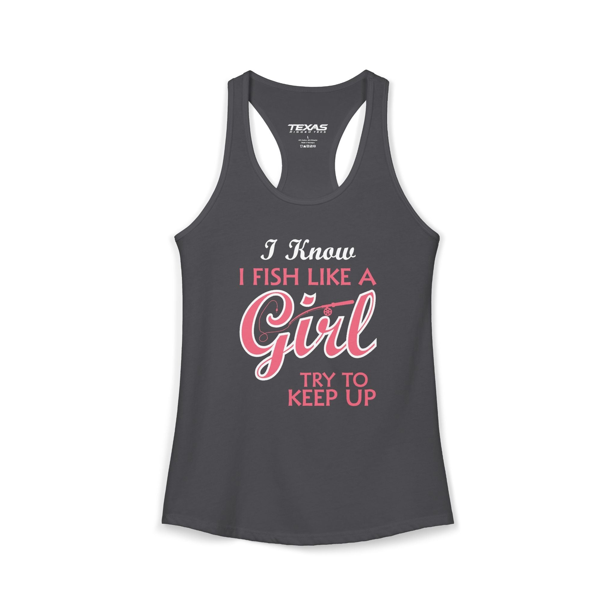 I Know I Fish Like a Girl, Try to Keep Up — Women’s Racerback Tank