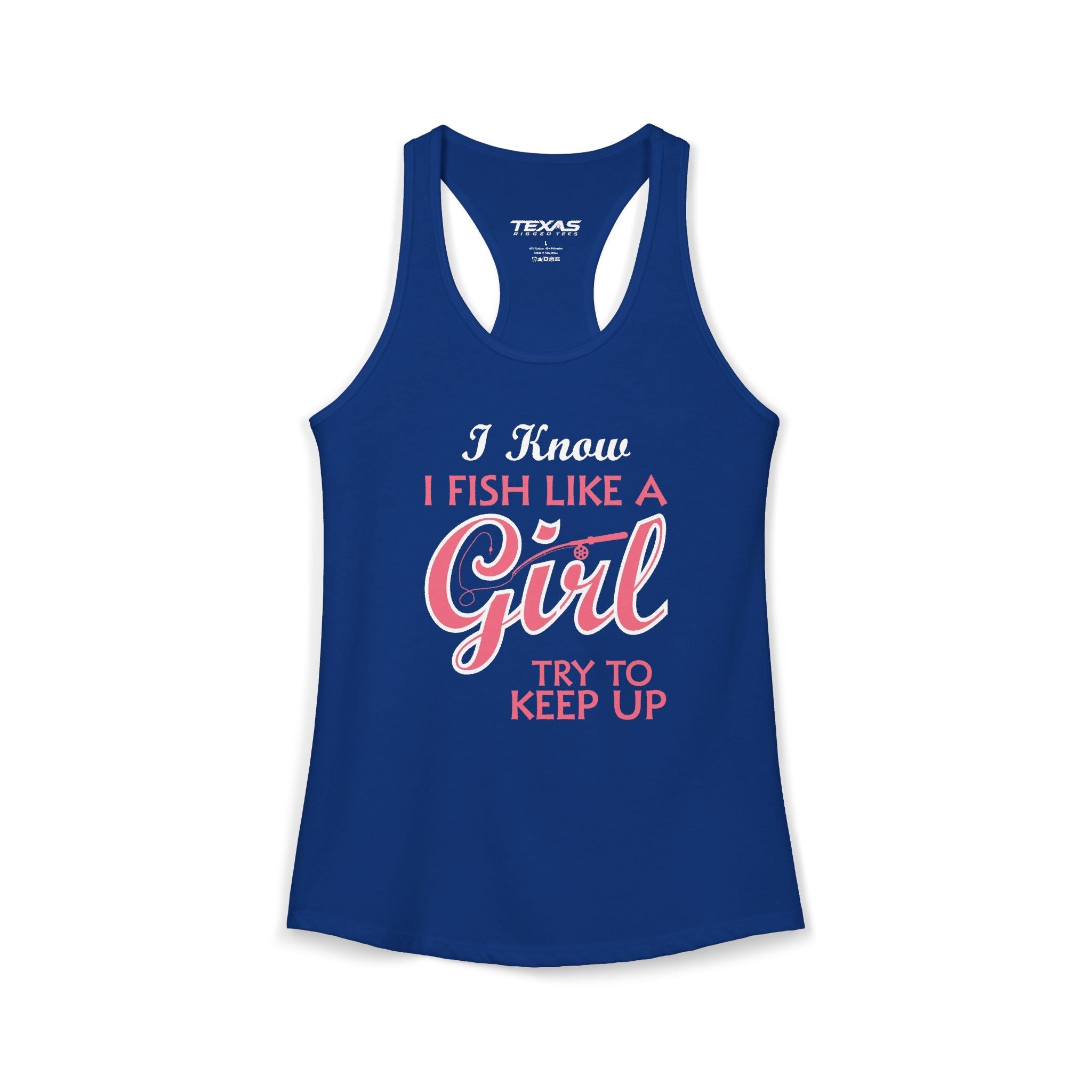 I Know I Fish Like a Girl, Try to Keep Up — Women’s Racerback Tank